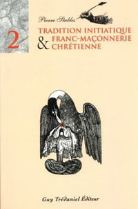 Tradition initiatique et franc-maçonnerie chrétienne - tome 2