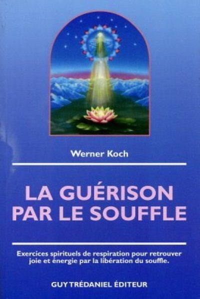 La guérison par le souffle - Exercices spirituels de respiration pour retrouver joie et énergie