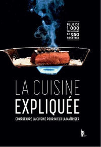 La cuisine expliquée - Comprendre la cuisine pour mieux la maîtriser
