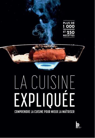 La cuisine expliquée - Comprendre la cuisine pour mieux la maîtriser