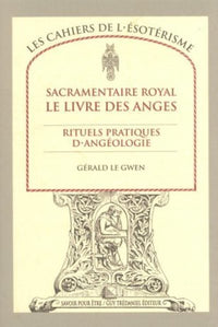 Sacramentaire royal le livre des anges - Rituels pratiques d'angéologie