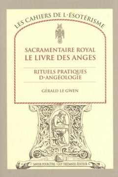 Sacramentaire royal le livre des anges - Rituels pratiques d'angéologie