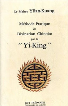 Méthode pratique de divination chinoise par le Yi-King