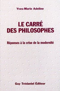 Le carre des philosophes - Réponse à la crise de la modernité