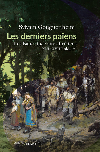 Les derniers païens: Les Baltes face aux chrétiens