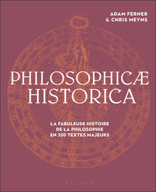 Philosophicae historica: La fabuleuse histoire de la philosophie en 200 textes majeurs