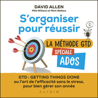 S'organiser pour réussir : La méthode GTD spéciale ados