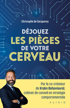 Déjouez les pièges de votre cerveau