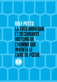 La très mirifique et déchirante histoire de l'homme qui inventa le livre de poche