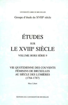 Vie quotidienne des couvents féminins de Bruxelles au siècle des Lumières