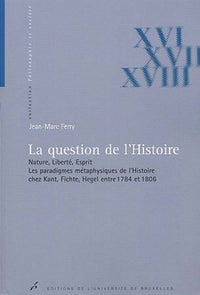 La question de l'histoire. Nature, liberté, esprit. Les paradigmes métaphysiques