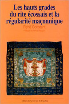 Les hauts grades du rite écossais ancien et accepté et la régularité maçonnique