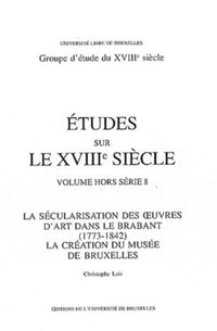 La sécularisation des oeuvres d'art dans le Brabant (1773-1842). La création du musée de Bruxelles