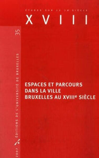 Espaces et parcours dans la ville. Bruxelles au XVIIIe siècle