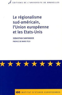 Le régionalisme sud-américain, l'Union européenne et les États-Unis