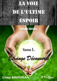 La Voie de l'ultime espoir - Tome I : Étrange Découverte