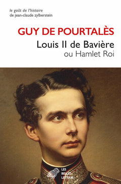 Louis II de Bavière: Ou Hamlet Roi