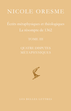 Ecrits métaphysiques et théologiques ; La résompte de 1362: Tome 3, Quatre disputes métaphysiques