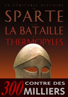 La véritable histoire de Sparte et de la bataille des Thermopyles