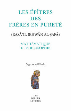 Les Épîtres des Frères en Pureté (Rasā’il Ikhwān al-ṣafā)