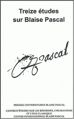Treize études sur Blaise Pascal - [communications de deux journées, 29 janvier 1994 et 5 mai 1995]