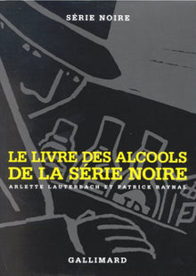 Le Livre de cuisine de la Série Noire - Le Livre des alcools de la Série Noire