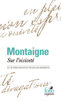 Sur l'oisiveté et autres Essais en français moderne