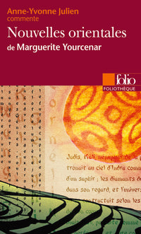 Nouvelles orientales de Marguerite Yourcenar (Essai et dossier)