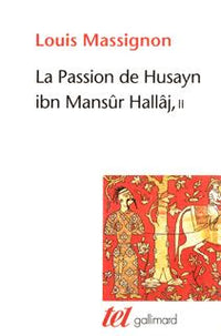 La Passion de Husayn ibn Mansûr Hallâj