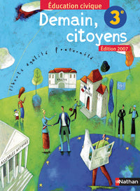 EDUCATION CIVIQUE 3E 2007 DEMAIN CITOYENS