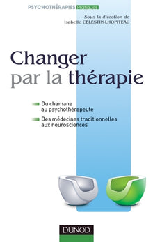 Changer par la thérapie - Du chamane au psychothérapeute