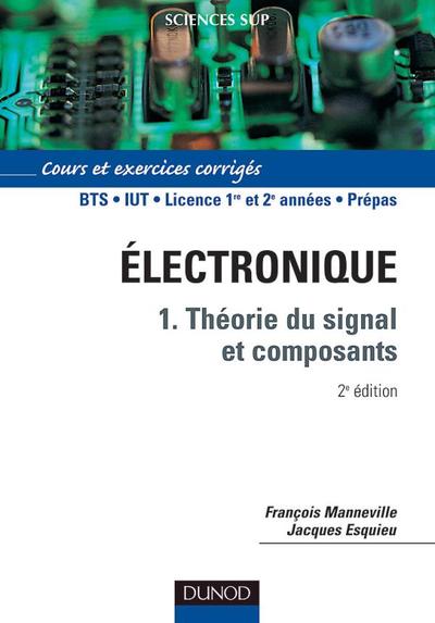 Électronique - Tome 1 - Théorie du signal et composants