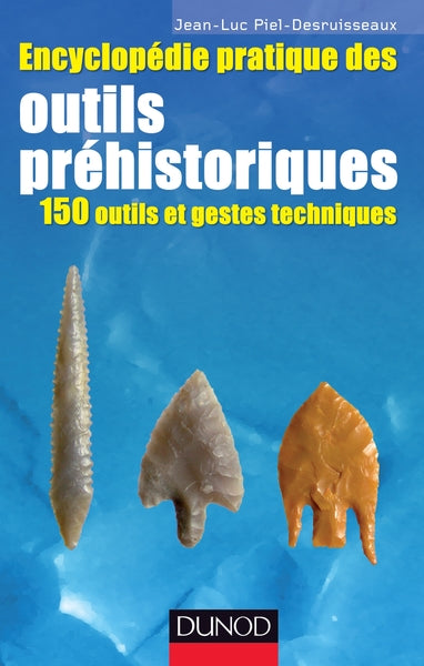 Encyclopédie pratique des outils préhistoriques