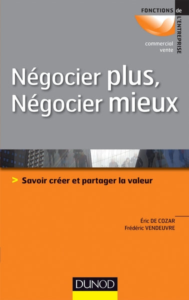 Négocier plus, Négocier mieux - Savoir créer et partager la valeur