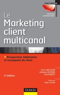 Le marketing client multicanal - Prospection, fidélisation et reconquête du client