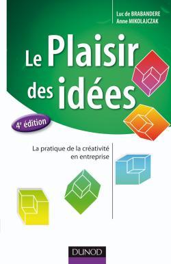 Le plaisir des idées - La pratique de la créativité en entreprise