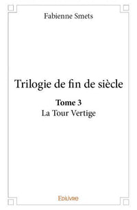 Trilogie de fin de siècle. La tour vertige Tome 3