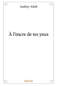 À l'encre de tes yeux