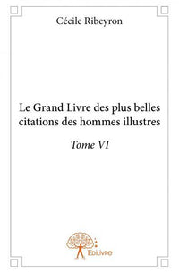 Le Grand Livre des plus belles citations des hommes illustres - Tome 6