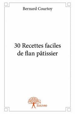30 recettes faciles de flan pâtissier