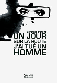 Le jour où j'ai tué un homme. Dites non à la violence routière