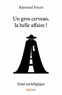 Un gros cerveau, la belle affaire !