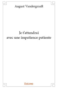 Je t'attendrai avec une impatience patiente