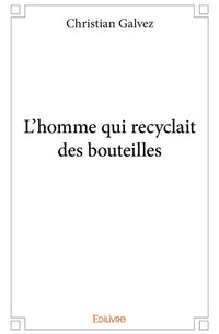 L'homme qui recyclait des bouteilles