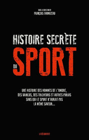 Une histoire secrète du sport - Une histoire des hommes de l'ombre, des vaincus, des tricheurs et au