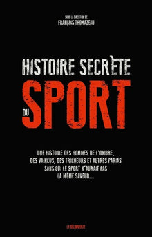 Une histoire secrète du sport - Une histoire des hommes de l'ombre, des vaincus, des tricheurs et au