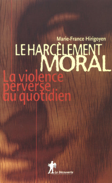 Le harcelement moral. La violence perverse au quotidien