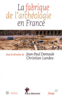 La fabrique de l'archéologie en France