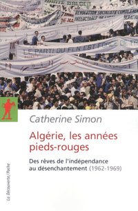 Algérie, les années pieds-rouges: Des rêves de l'indépendance au désenchantement
