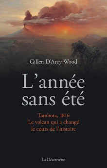 L'année sans été: Tambora, 1816. Le volcan qui a changé le cours de l'histoire
